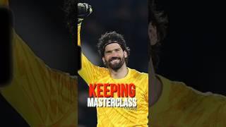 Alisson’s Goalkeeping Masterclass as good as Courtois & Cech