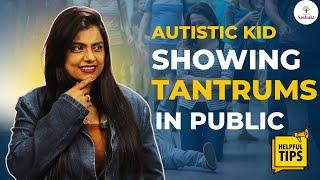 How to Stop Public Tantrums Of An Autistic Kids? | Managing Child Meltdowns | RAJNI SINGH |