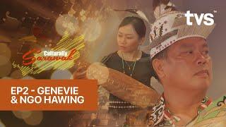 Culturally Sarawak: Episode 2 - Genevie & Ngo Hawing