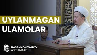 Uylanmagan ulamolar | Hasanxon Yahyo Abdulmajid