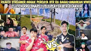 REAKSI STREAMER NGGAK PERCAYA BTR RA GAGAL AMANKAN WWCD CLUTCH RRQ SNAPE 1VS 3 PLAYER BTR DI AKHIR