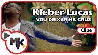 Kleber Lucas - Vou Deixar na Cruz (Clipe Oficial MK Music)