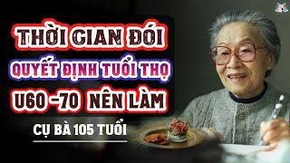 THỜI GIAN ĐÓI QUYẾT ĐỊNH TUỔI THỌ Và Sức Khỏe, TUỔI 60 - 70 Muốn SỐNG TRƯỜNG THỌ Hãy Làm Theo