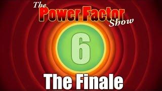 PowerFactor Show Finale - A Fun Six Years