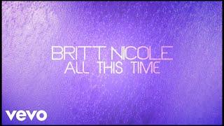 Britt Nicole - All This Time (Lyrics)