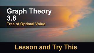 Graph Theory Lesson 3.8 - Tree of Optimal Value