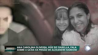 Ana Carolina, mãe de Isabella, fala sobre a saída de Alexandre Nardoni da prisão