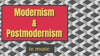 Modernism and Postmodernism in music