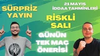 SÜRPRİZ YAYIN! RİSKLİ SALIDA DEFİNE AVI | 21 Mayıs 2024 Salı İddaa Tahminleri