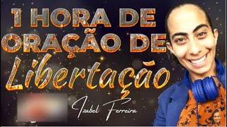 ORAÇÃO DE LIBERTAÇÃO COM IZABEL FERREIRA