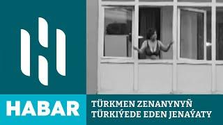 Türkmen Zenanynyñ Türkiýede Eden Jenaýaty | HSM Habar | HSM News