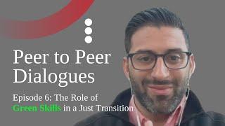 IOE Peer to Peer Dialogues. Episode 6: The Role of Green Skills in a Just Transition