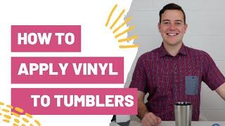 How To Apply Vinyl To Tumblers