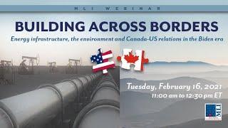 Building Across Borders: Energy Infrastructure, Environment, & Canada-US Relations in the Biden Era