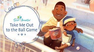 Take Me Out to the Ball Game | Song and Lyrics | The Good and the Beautiful