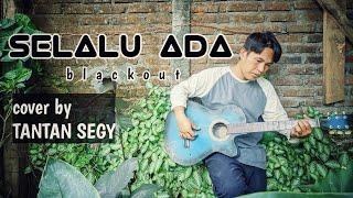 BLACKOUT SELALU ADA - cover akustik by TANTAN segy