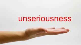 How to Pronounce unseriousness - American English