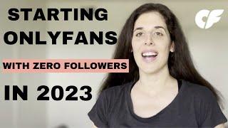 Starting OnlyFans with ZERO Followers in 2023