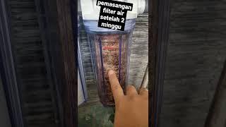 pemasangan filter air setelah 2 minggu