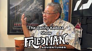 Friedman Adventures is live with the Danny Kadota Show