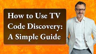 How to Use TV Code Discovery: A Simple Guide