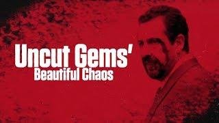 Uncut Gems' Beautiful Chaos