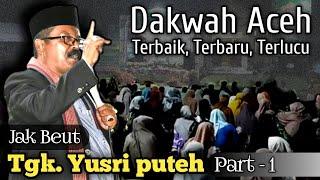 Dakwah Aceh Terbaik Tgk Yusri Puteh Terlucu dan Terbaru part 1 - ATA JAFAR