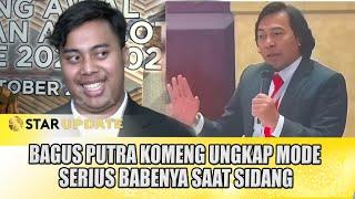 BAGUS PUTRA KOMENG UNGKAP MODE SERIUS BABENYA SAAT SIDANG - STAR UPDATE