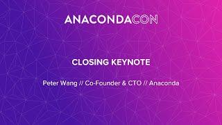 AnacondaCON 2019 Closing Keynote - Peter Wang