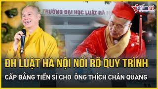 ĐH Luật Hà Nội nói rõ quy trình cấp bằng tiến sĩ cho Thượng tọa Thích Chân Quang | Báo VietNamNet