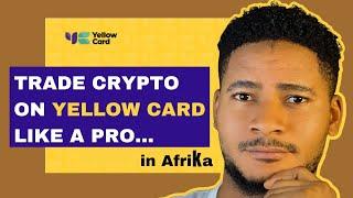 Trade Cryptocurrency On YELLOW CARD like a PRO