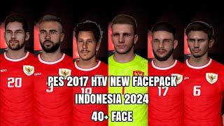 PES 2017 HTV NEW FACEPACK TIMNAS INDONESIA 2024 TOTAL 40+ FACE