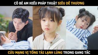 Cô bé am hiểu pháp thuật , cứu mạng vị tổng tài lạnh lùng trong gang tấc