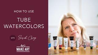 Learn About Tube Watercolor Paints | Watercolor 101 with Sarah Cray of Let's Make Art