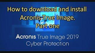 How to download and install Acronis True Image 2019-20. Part one