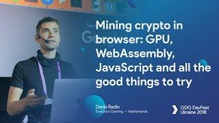 Mining crypto in browser: GPU, WebAssembly, JavaScript and all the good things to try – Denis Radin