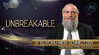 Unbreakable | Rabbi Eliyohu Meir Schmeltzer