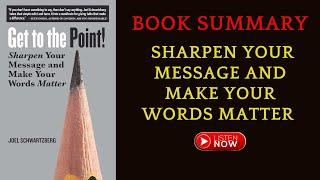 Book Summary Get to the Point : Sharpen Your Message by Joel Schwartzberg | #freeaudiobook