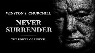 NEVER SURRENDER - Winston S Churchill | Motivational Speech