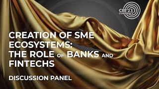 #CEE23: Creation of SME Ecosystems: role of banks & fintechs - Panel Discussion