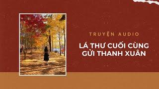 Truyện Audio / Lá Thư Cuối Cùng Gửi Thanh Xuân | Trần Thiên Minh