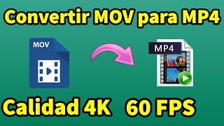 Cómo Convertir MOV para MP4 con Calidad 4K | 2160p 60 FPS Fácil  y Simple