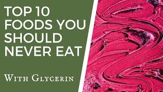 Top 10 Foods You Should Never Eat With Glycerin - TWFL