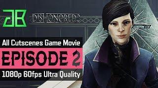 DISHONORED 2 Movie Episode 2 - DISHONORED 2 All Cutscenes - 1080p 60fps Ultra Settings