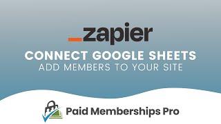 Add a New PMPro Member to Your Membership Site Using Zapier and a Google Spreadsheet