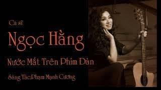 Nước Mắt Trên Phím Đàn.Sáng Tác, Phạm Mạnh Cương.Ca sĩ Ngọc Hằng