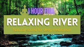 Relaxing River  - Natural Sound for Deep Meditation