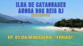 SOBREVOO NA ILHA DE CATAGUASES - ANGRA DOS REIS RJ - EP. 01 DA MINISSÉRIE "FÉRIAS!"