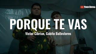 Victor Cibrian, Gabito Ballesteros - Porqué Te Vas (LETRA)