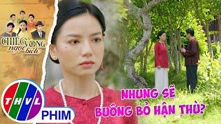 Nhung được cha nuôi khuyên buông bỏ hận thù | CHIẾC VÒNG NGỌC BÍCH